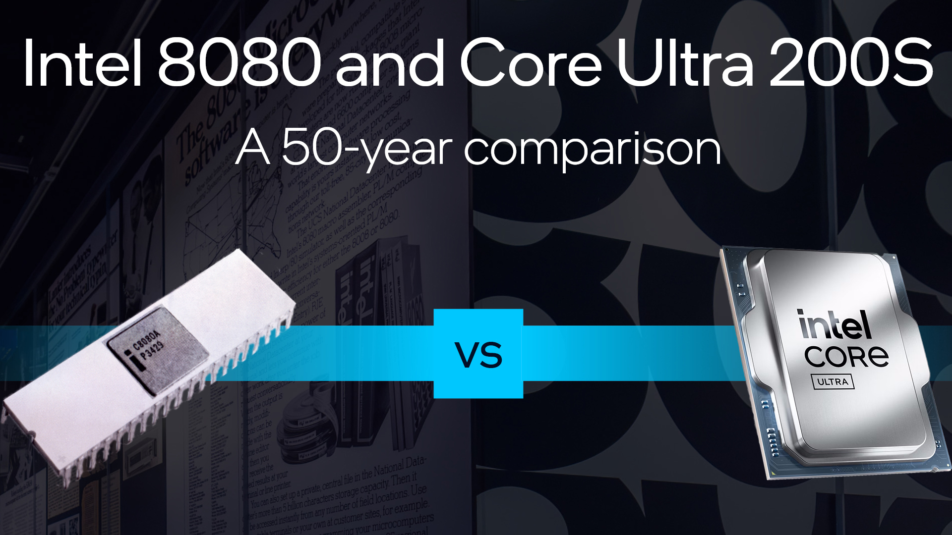 Image showing a comparison between Intel 8080 and Core Ultra 200S. On the left, the Intel 8080 chip is displayed, and on the right, the Intel Core Ultra 200S chip. A blue VS symbol is centered between them. Text reads A 50-year comparison.